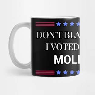 Don't Blame Me I Voted For Molly Mug